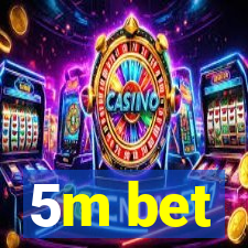 5m bet